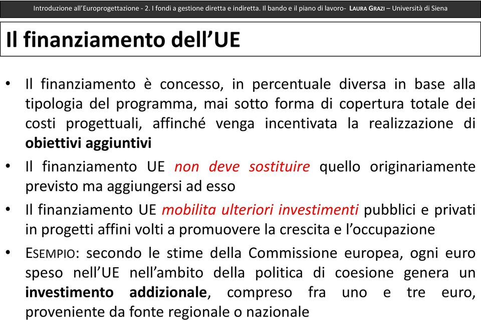 copertura totale dei costi progettuali, affinché venga incentivata la realizzazione di obiettivi aggiuntivi Il finanziamento UE non deve sostituire quello originariamente previsto ma aggiungersi ad