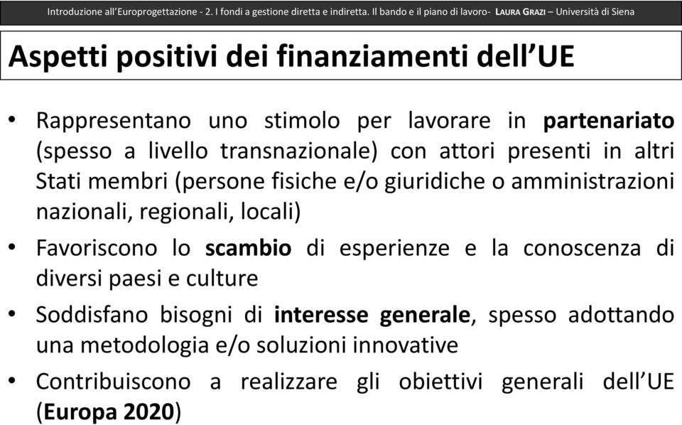 (spesso a livello transnazionale) con attori presenti in altri Stati membri (persone fisiche e/o giuridiche o amministrazioni nazionali, regionali, locali)