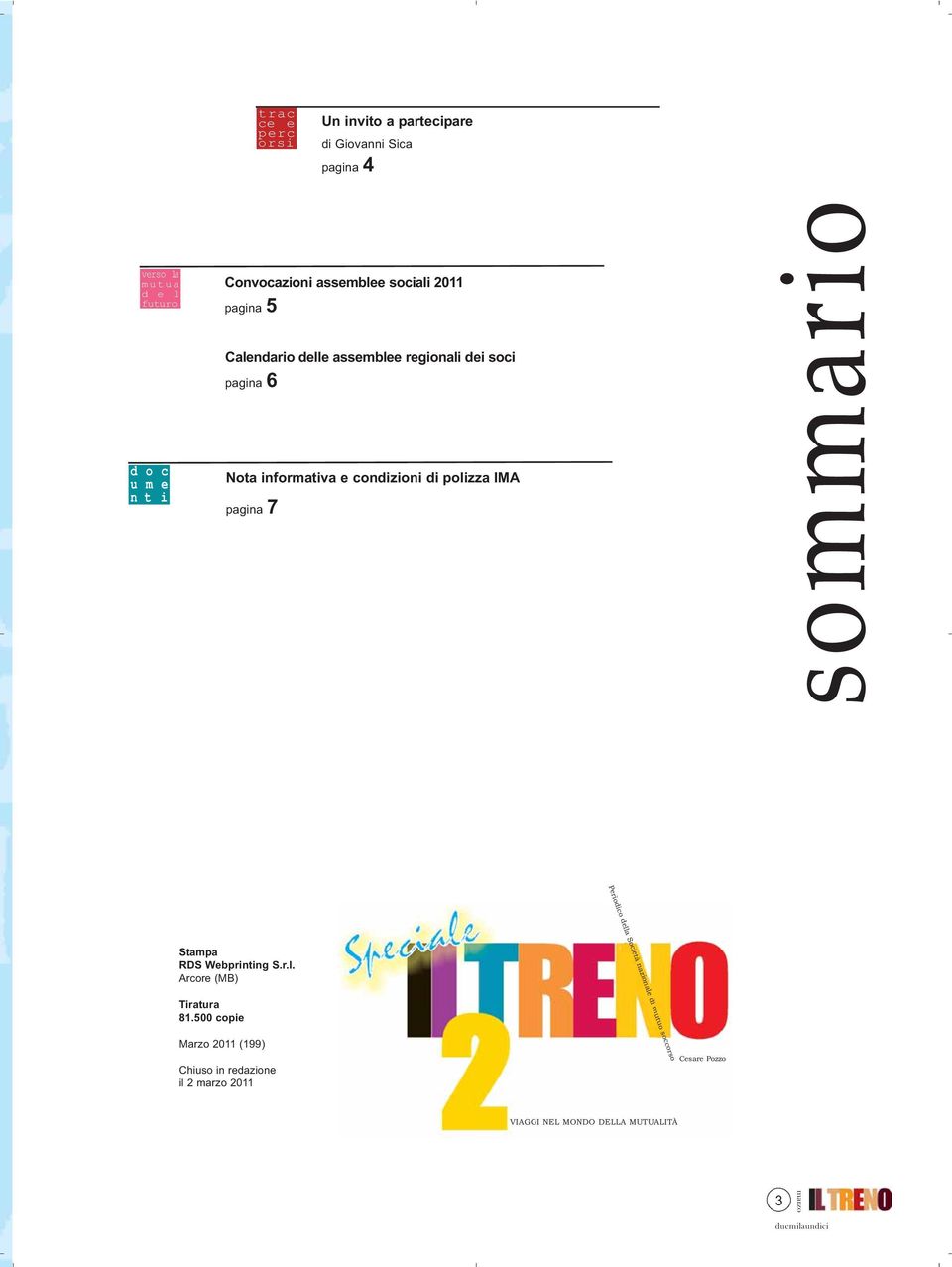 condizioni di polizza IMA pagina 7 sommario Periodico della Società nazionale di mutuo soccorso Stampa RDS Webprinting S.r.l. Arcore (MB) Tiratura 81.