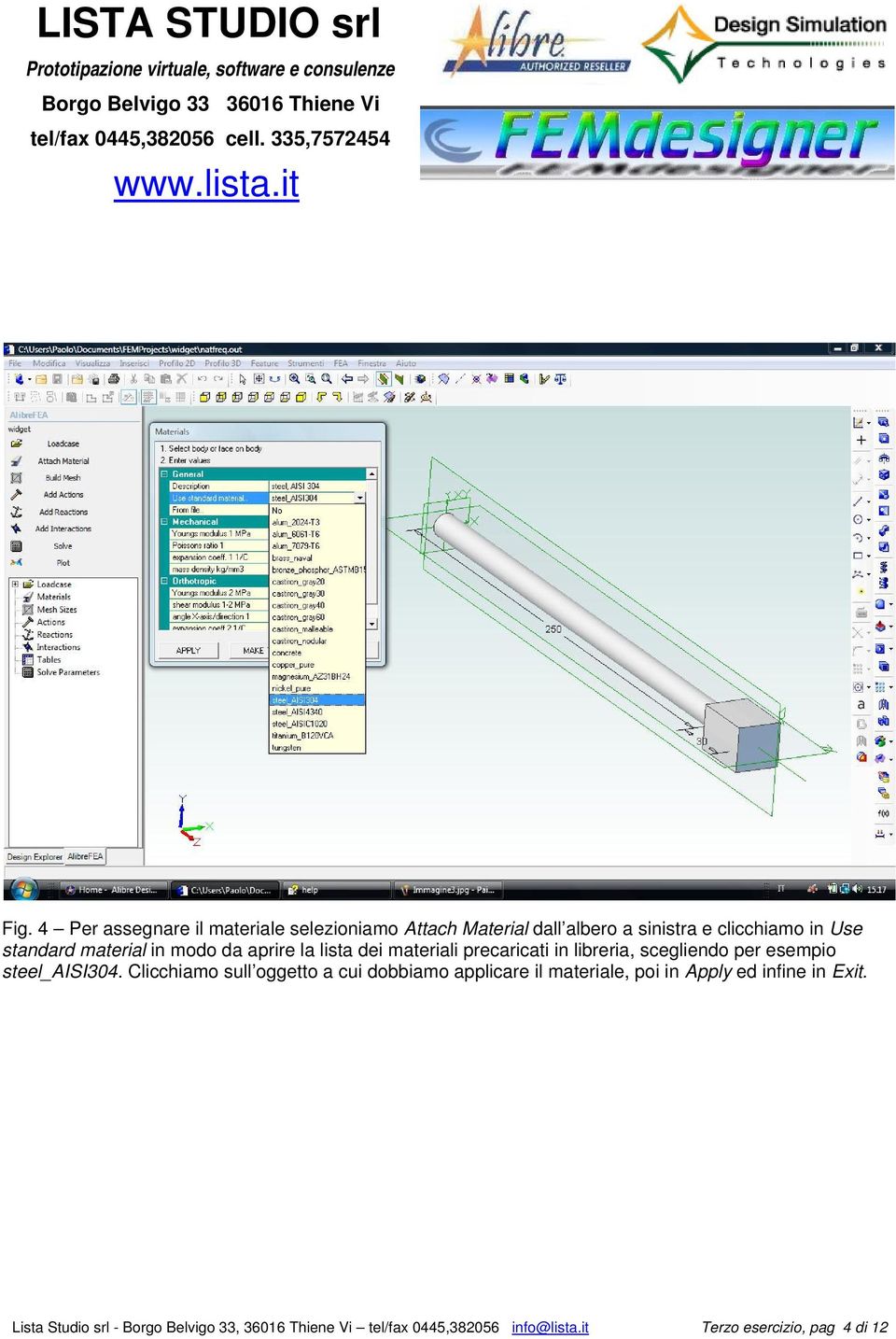 steel_aisi304. Clicchiamo sull oggetto a cui dobbiamo applicare il materiale, poi in Apply ed infine in Exit.