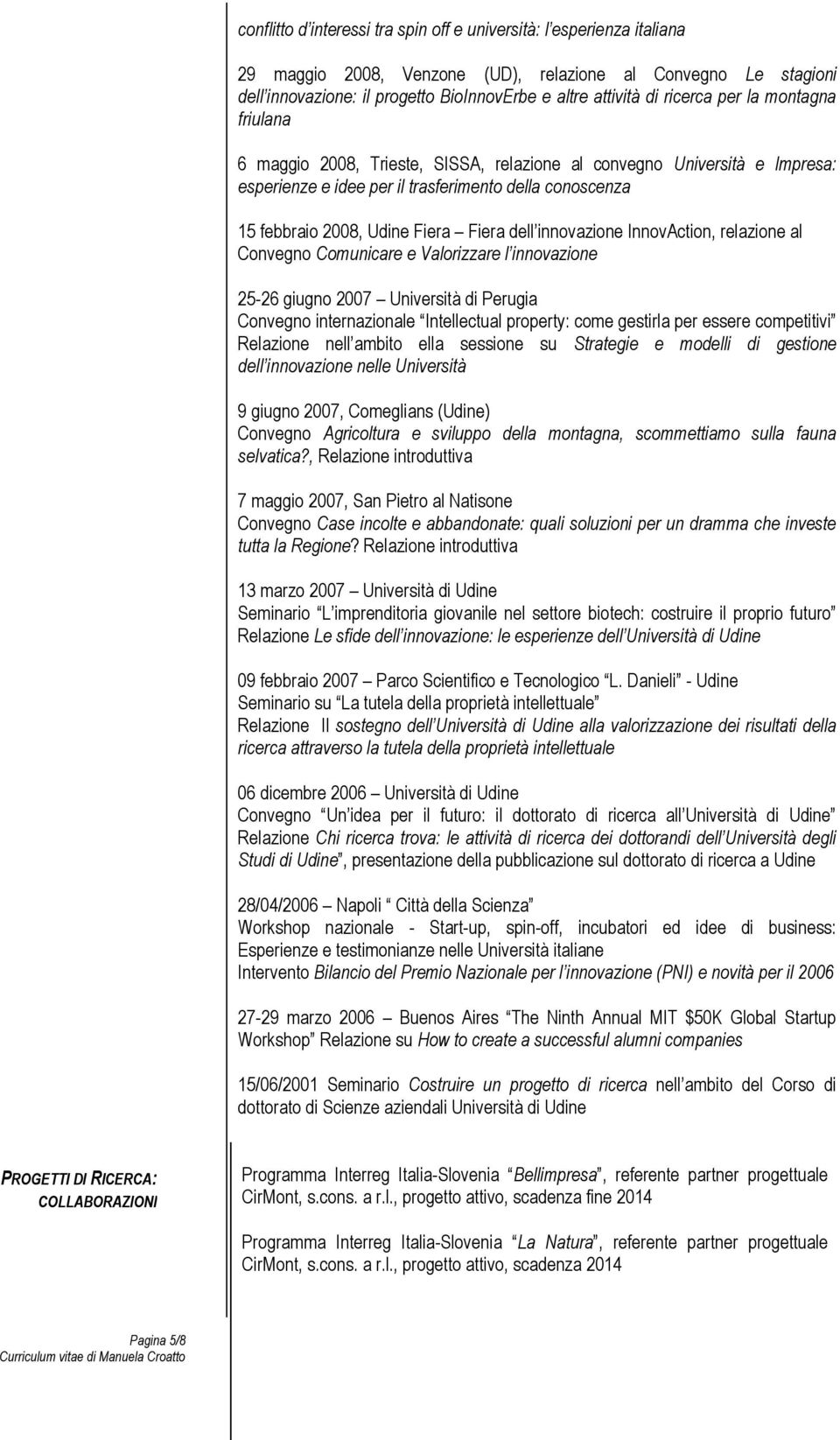 dell innovazione InnovAction, relazione al Convegno Comunicare e Valorizzare l innovazione 25-26 giugno 2007 Università di Perugia Convegno internazionale Intellectual property: come gestirla per