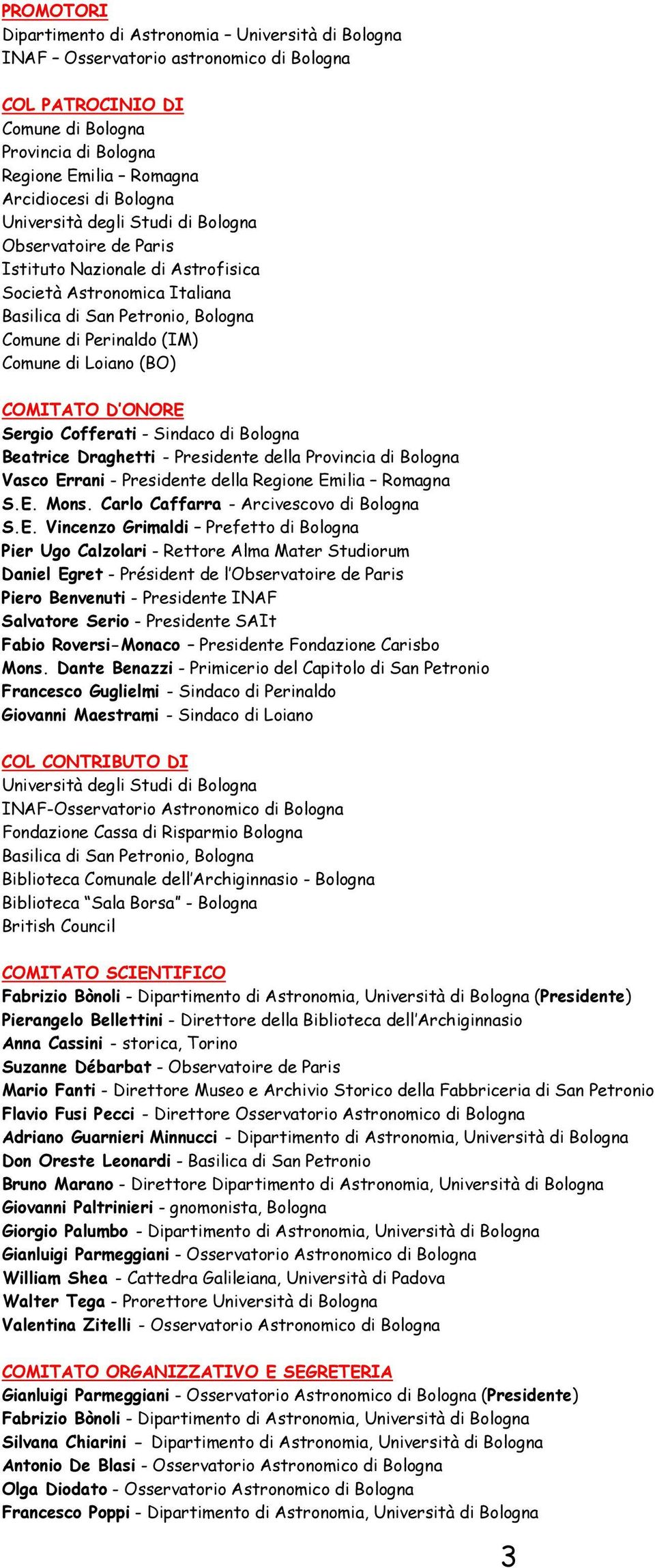 Loiano (BO) COMITATO D ONORE Sergio Cofferati - Sindaco di Bologna Beatrice Draghetti - Presidente della Provincia di Bologna Vasco Errani - Presidente della Regione Emilia Romagna S.E. Mons.