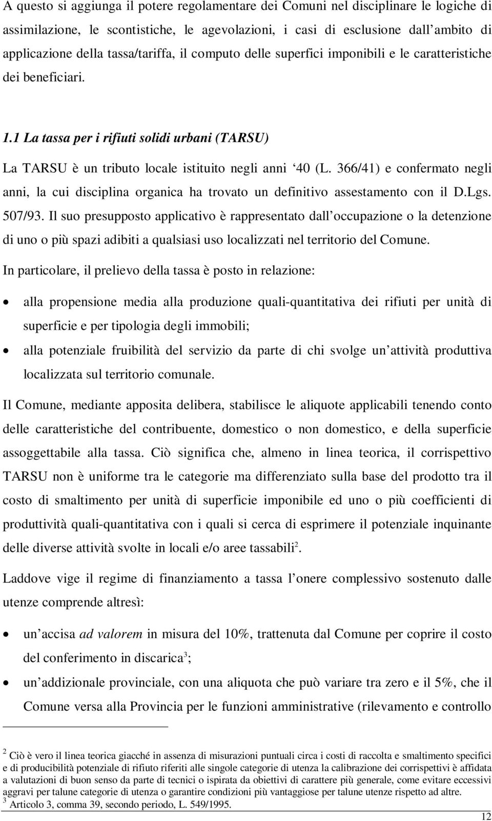 366/41) e confermato negli anni, la cui disciplina organica ha trovato un definitivo assestamento con il D.Lgs. 507/93.