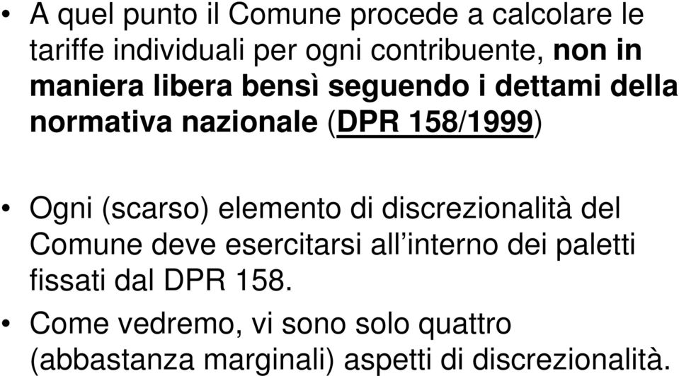 (scarso) elemento di discrezionalità del Comune deve esercitarsi all interno dei paletti