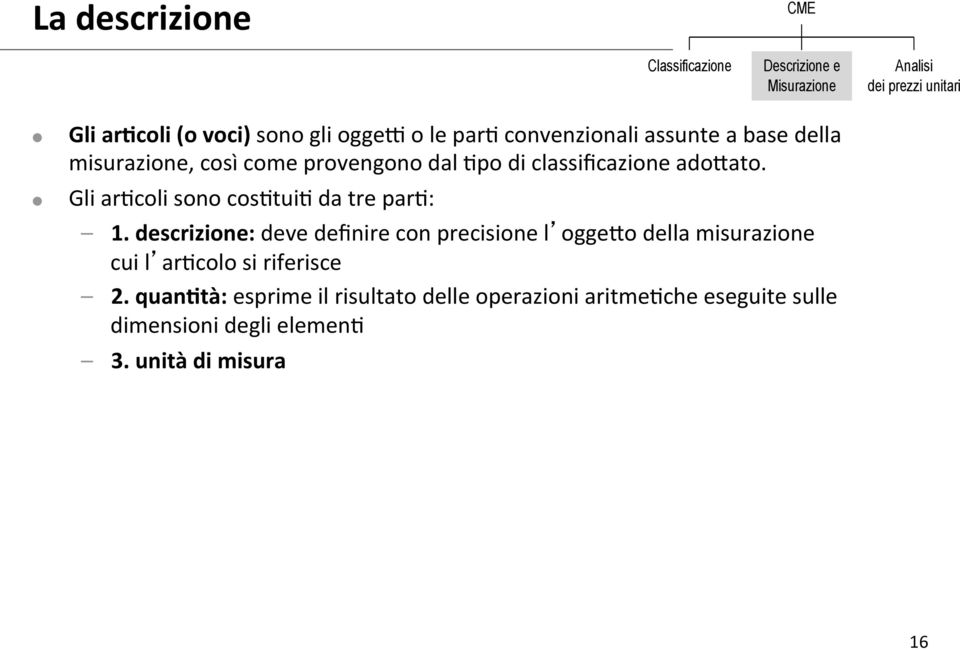 coli sono cos.tui. da tre par.: 1. descrizione: deve definire con precisione l ogge5o della misurazione cui l ar.