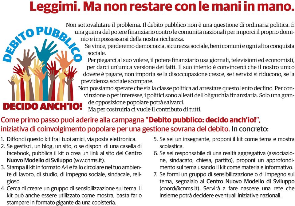 Se vince, perderemo democrazia, sicurezza sociale, beni comuni e ogni altra conquista sociale. Per piegarci al suo volere, il potere finanziario usa giornali, televisioni ed economisti, 1.