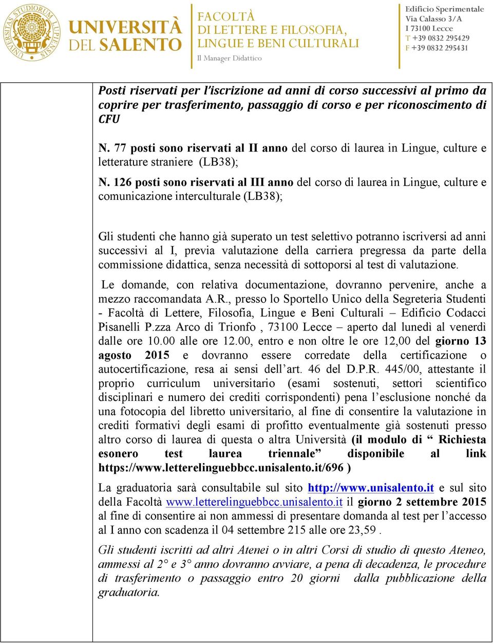 126 posti sono riservati al III anno del corso di laurea in Lingue, culture e comunicazione interculturale (LB38); Gli studenti che hanno già superato un test selettivo potranno iscriversi ad anni