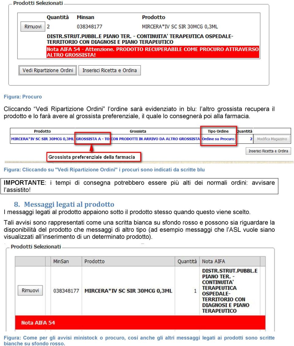 Messaggi legati al prodotto I messaggi legati al prodotto appaiono sotto il prodotto stesso quando questo viene scelto.