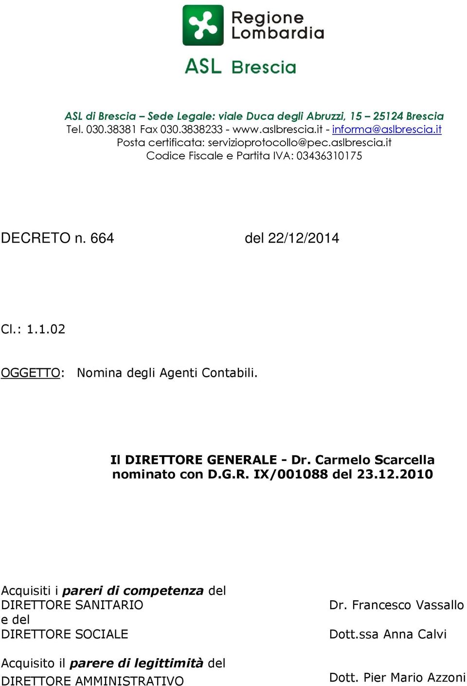 Il DIRETTORE GENERALE - Dr. Carmelo Scarcella nominato con D.G.R. IX/001088 del 23.12.