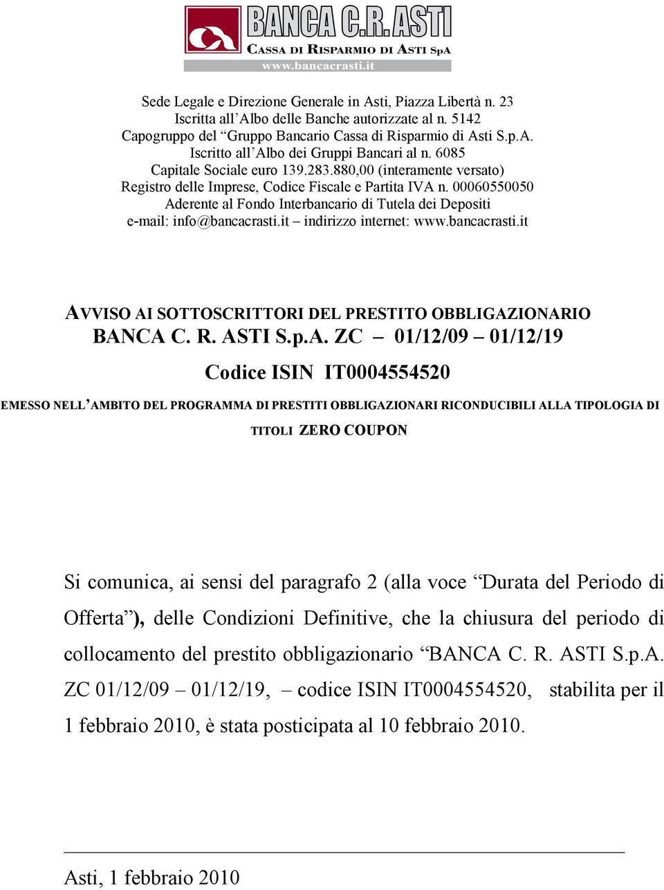 00060550050 Aderente al Fondo Interbancario di Tutela dei Depositi e-mail: info@bancacrasti.it indirizzo internet: www.bancacrasti.it AVVISO AI SOTTOSCRITTORI DEL PRESTITO OBBLIGAZIONARIO BANCA C. R.