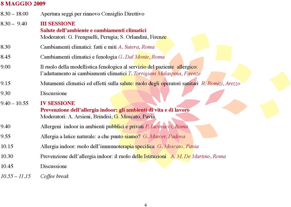 00 Il ruolo della modellistica fenologica al servizio del paziente allergico: l adattamento ai cambiamenti climatici T. Torrigiani Malaspina, Firenze 9.
