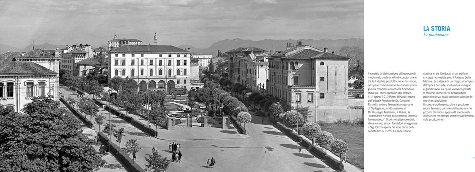 Giovanni Rinaldi), dottore farmacista originario di Sedegliano, fondò assieme al Dr. Giuseppe Malesani, a Udine, la Malesani e Rinaldi stabilimento chimico farmaceutico.