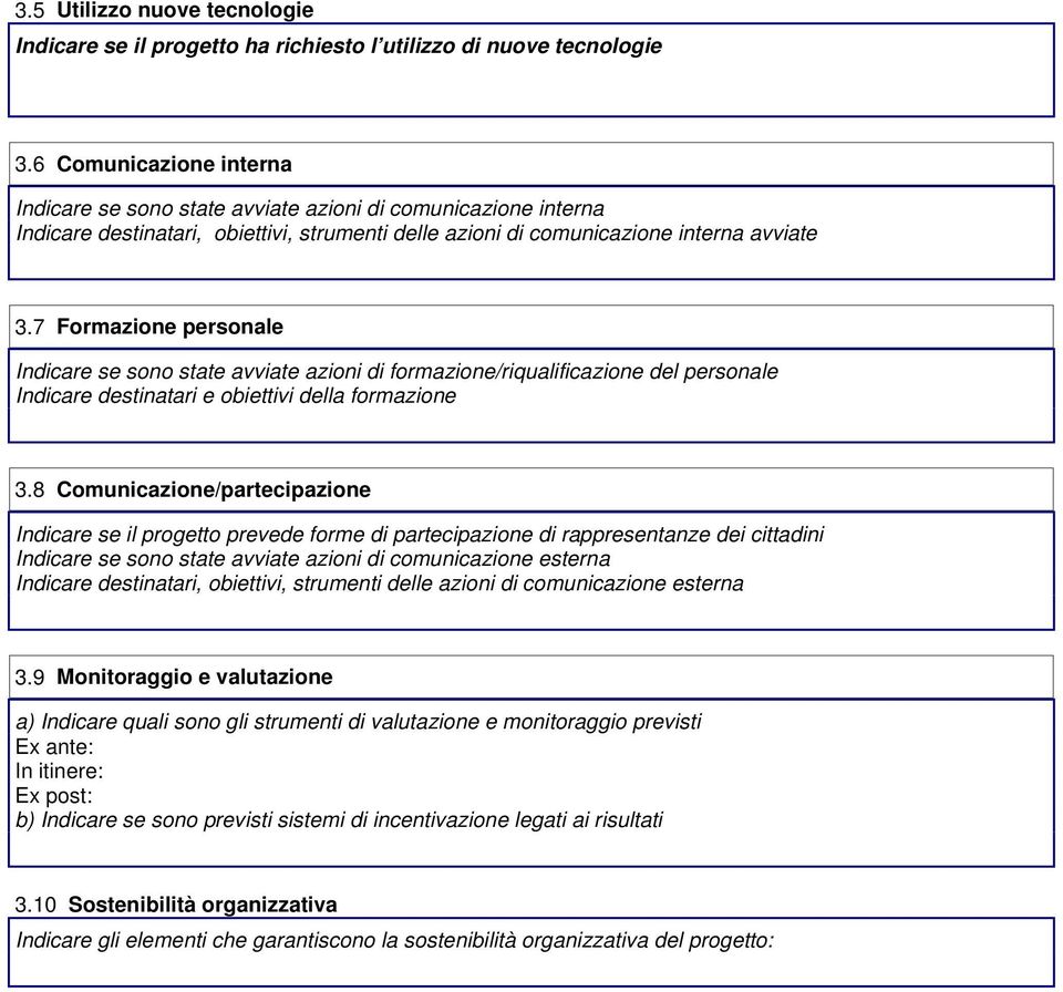 7 Formazione personale Indicare se sono state avviate azioni di formazione/riqualificazione del personale Indicare destinatari e obiettivi della formazione 3.