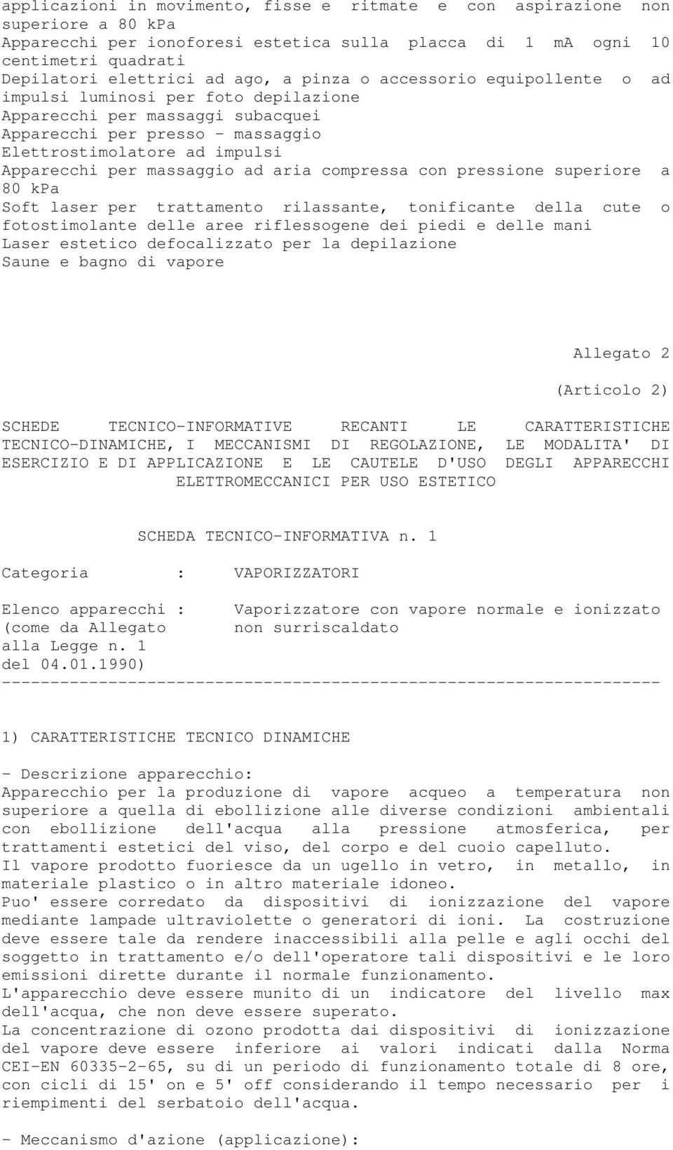 ad aria compressa con pressione superiore a 80 kpa Soft laser per trattamento rilassante, tonificante della cute o fotostimolante delle aree riflessogene dei piedi e delle mani Laser estetico