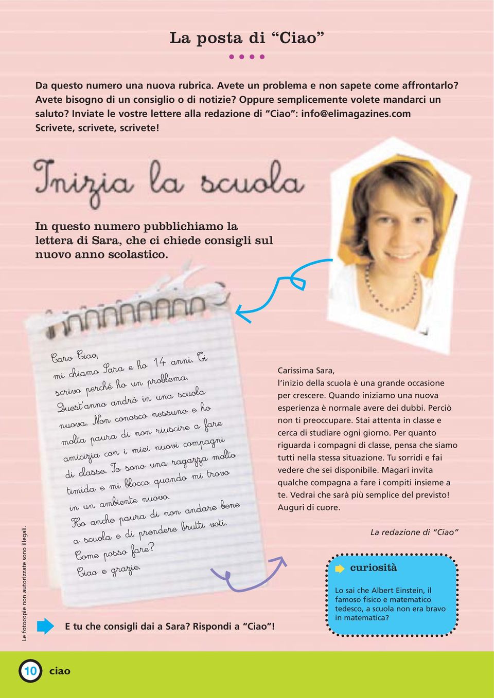 In questo numero pubblichiamo la lettera di Sara, che ci chiede consigli sul nuovo anno scolastico. Caro Ciao, mi chiamo Sara e ho 14 anni. Ti scrivo perché ho un problema.