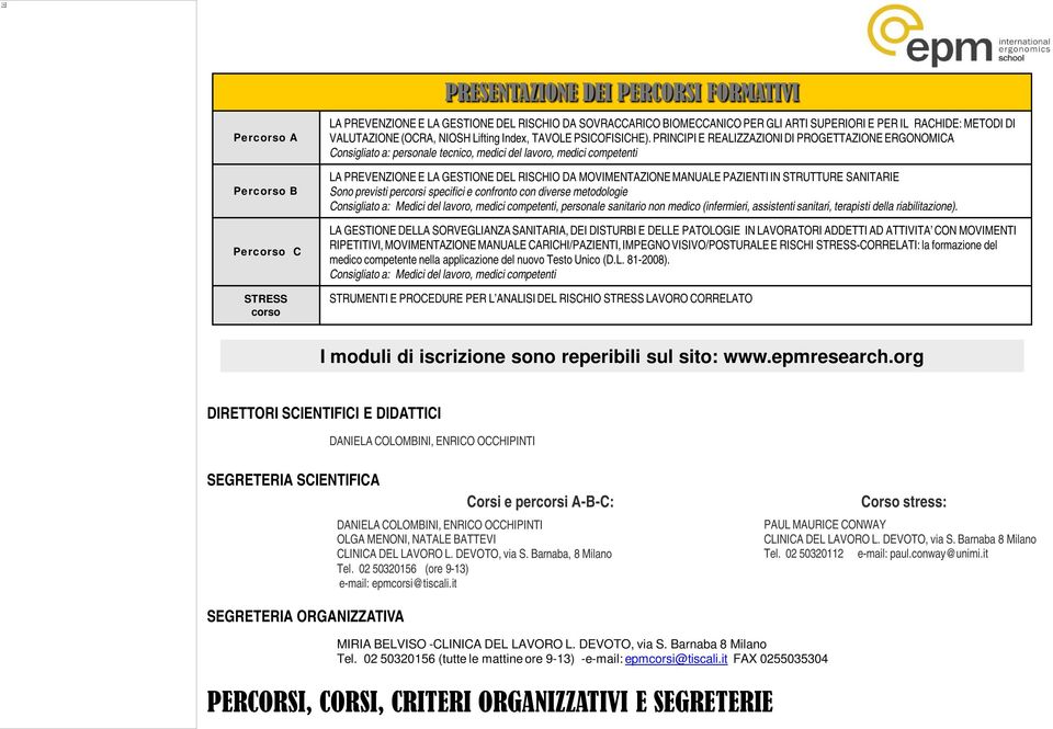 PRINCIPI E REALIZZAZIONI DI PROGETTAZIONE ERGONOMICA Consigliato a: personale tecnico, medici del lavoro, medici competenti LA PREVENZIONE E LA GESTIONE DEL RISCHIO DA MOVIMENTAZIONE MANUALE PAZIENTI