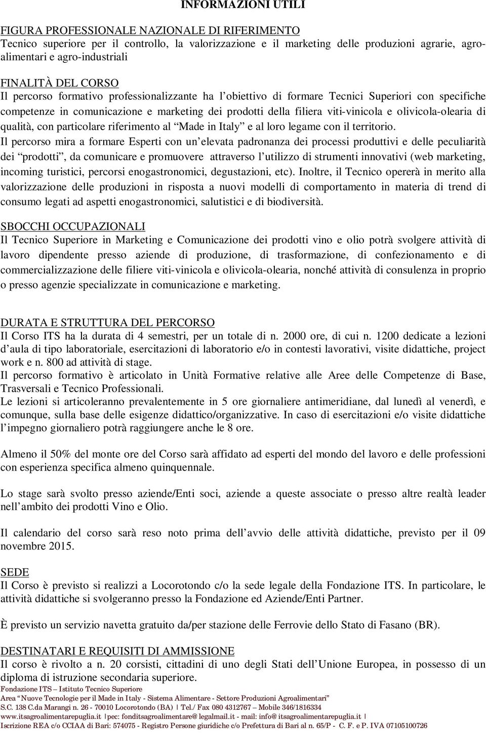 viti-vinicola e olivicola-olearia di qualità, con particolare riferimento al Made in Italy e al loro legame con il territorio.