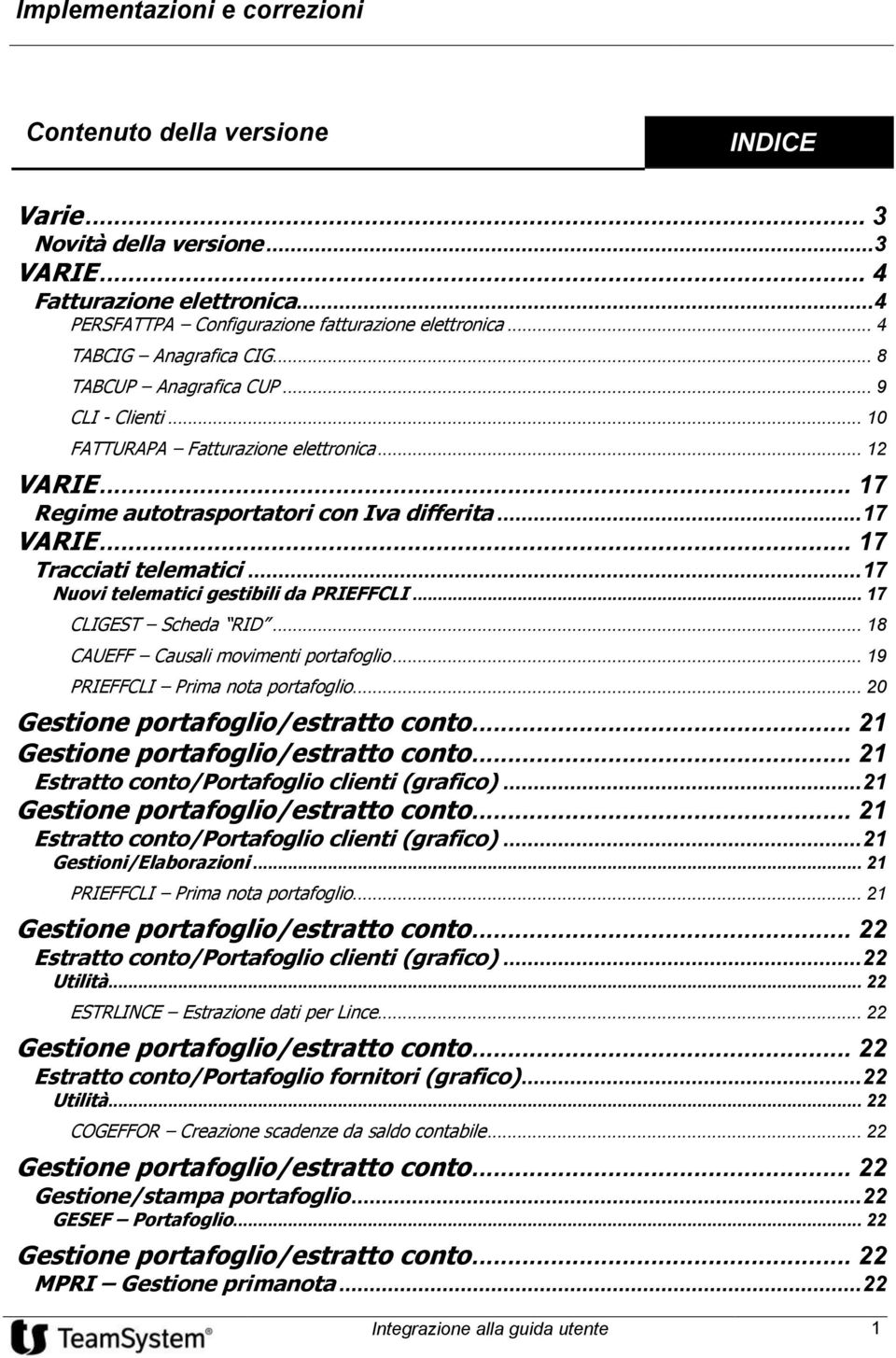 .. 17 Nuovi telematici gestibili da PRIEFFCLI... 17 CLIGEST Scheda RID... 18 CAUEFF Causali movimenti portafoglio... 19 PRIEFFCLI Prima nota portafoglio... 20 Gestione portafoglio/estratto conto.