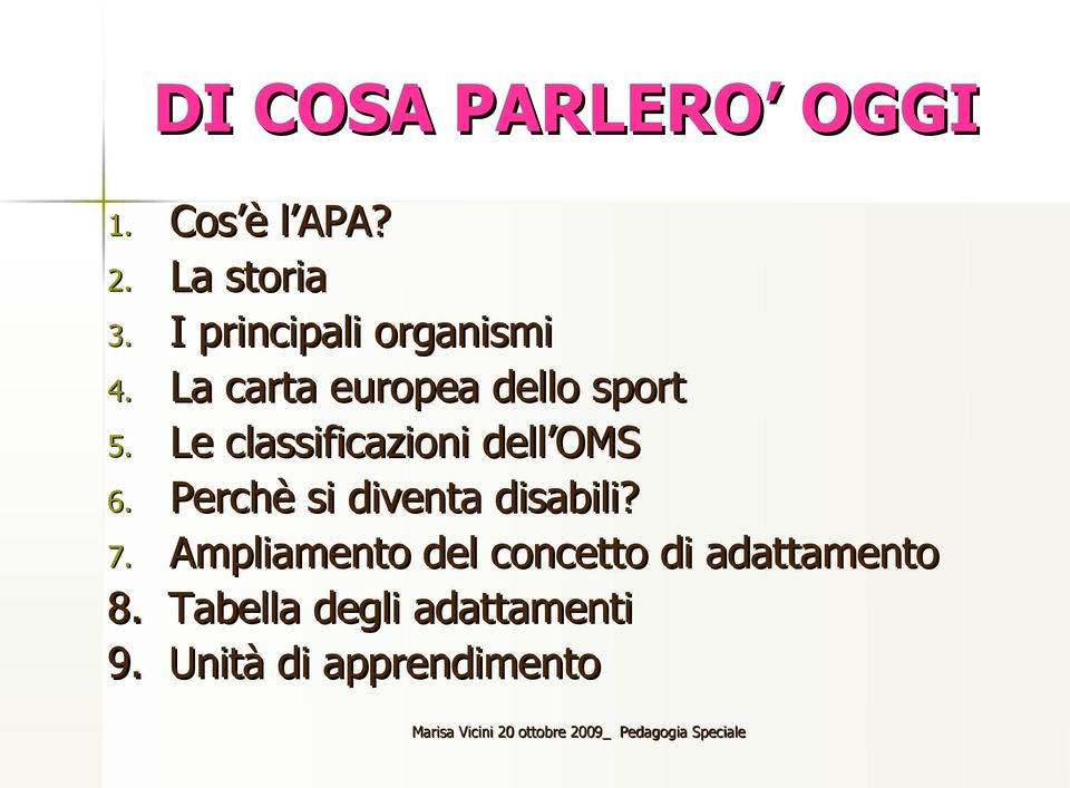 Le classificazioni dell OMS 6. Perchè si diventa disabili? 7.