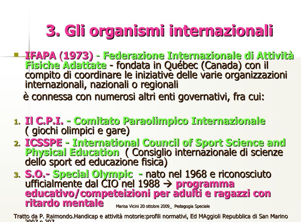 ICSSPE - International Council of Sport Science and Physical Education ( Consiglio internazionale di scienze dello sport ed educazione fisica) 3. S.O.