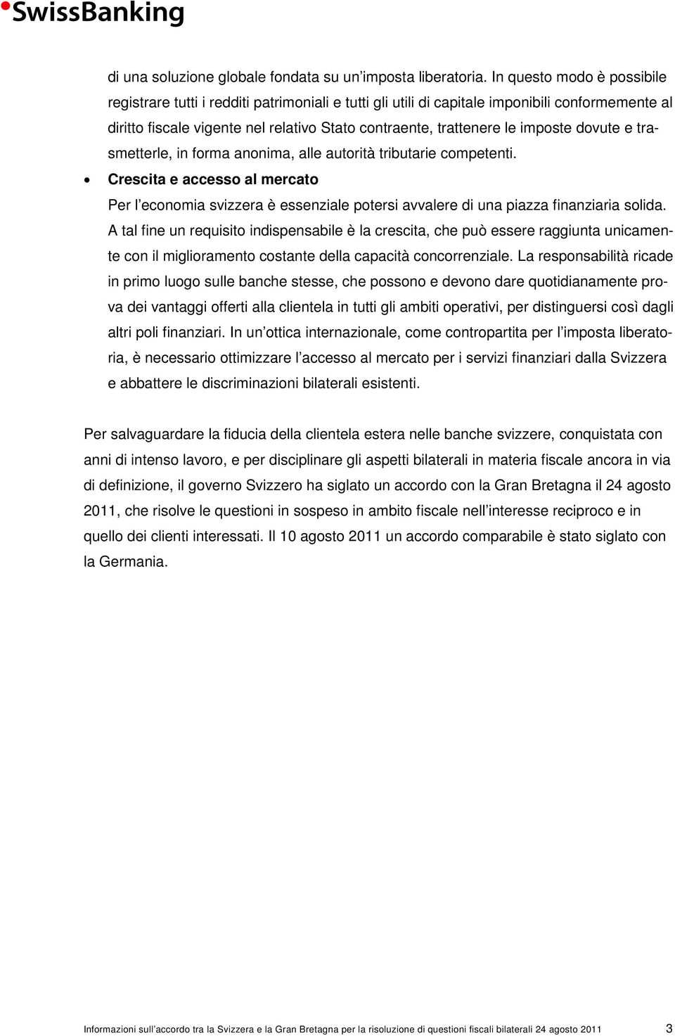 imposte dovute e trasmetterle, in forma anonima, alle autorità tributarie competenti.