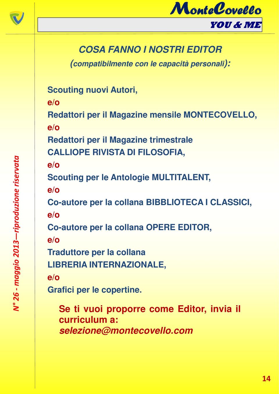 MULTITALENT, e/o Co-autore per la collana BIBBLIOTECA I CLASSICI, e/o Co-autore per la collana OPERE EDITOR, e/o Traduttore per la