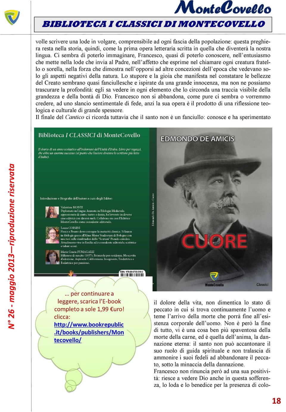 Ci sembra di poterlo immaginare, Francesco, quasi di poterlo conoscere, nell entusiasmo che mette nella lode che invia al Padre, nell affetto che esprime nel chiamare ogni creatura fratello o