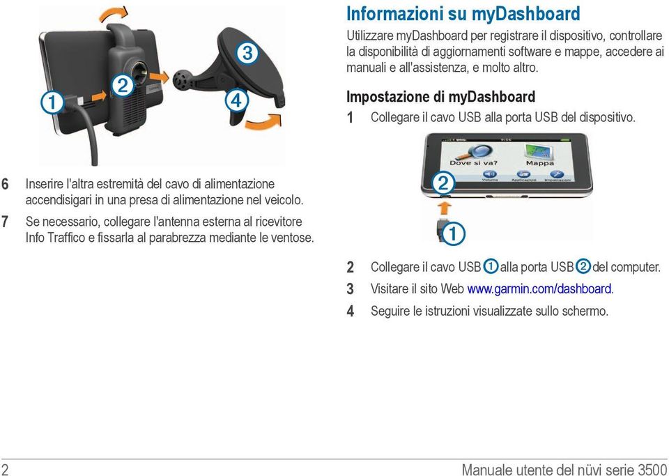 6 Inserire l'altra estremità del cavo di alimentazione accendisigari in una presa di alimentazione nel veicolo.