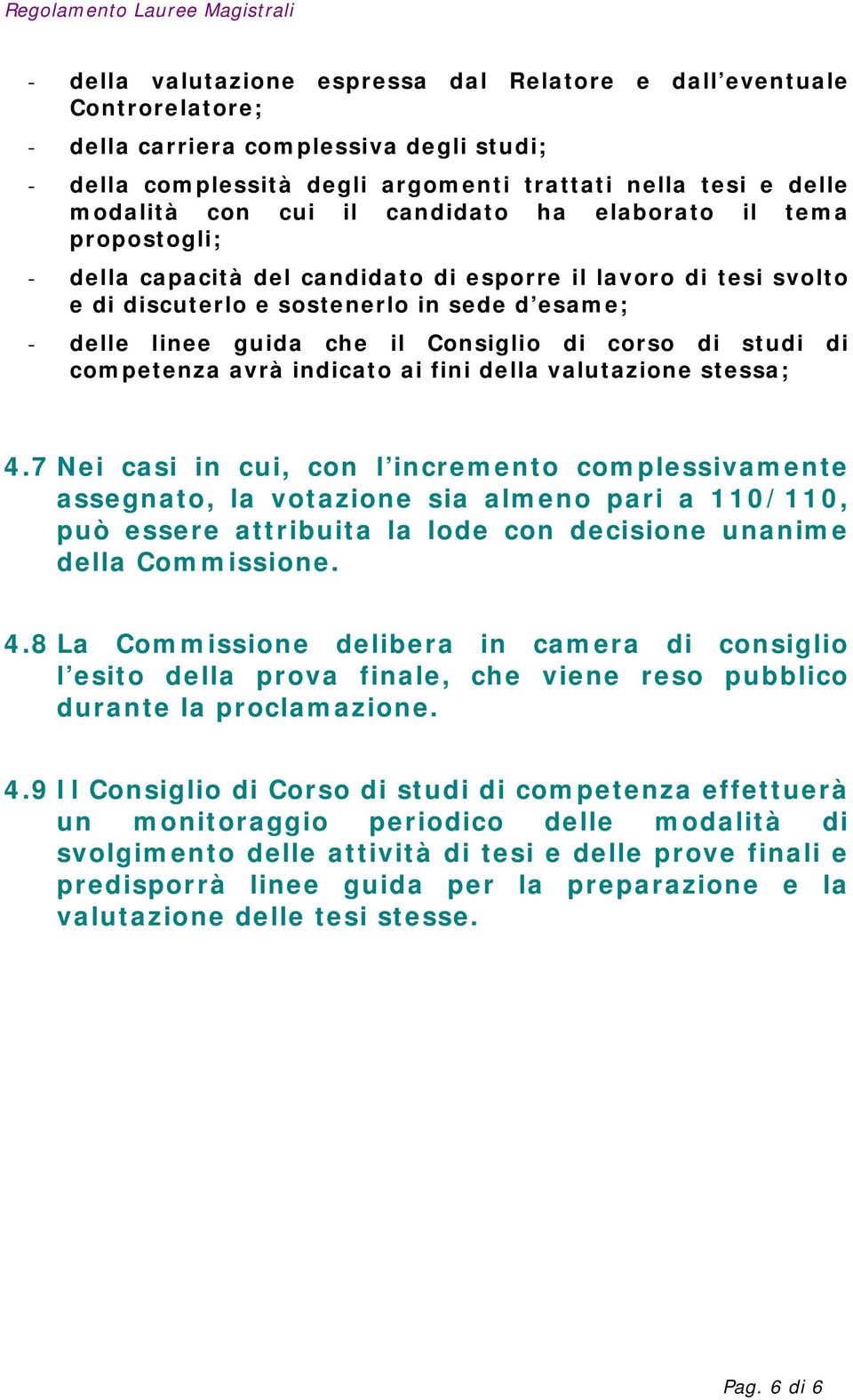 corso di studi di competenza avrà indicato ai fini della valutazione stessa; 4.