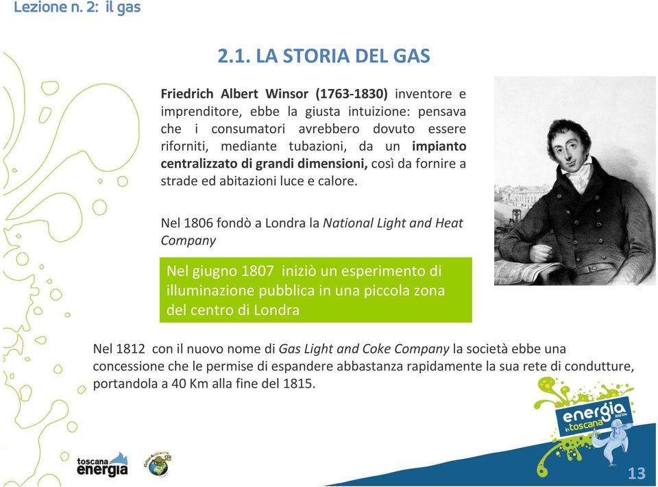 Nel 1806 fondò a Londra la National Light and Heat Company Nel giugno 1807 iniziò un esperimento di illuminazione pubblica in una piccola zona del centro di Londra Nel