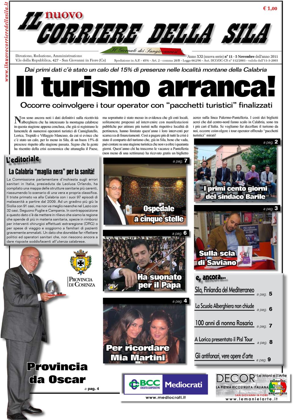 2 - comma 20/B - Legge 662/96 - Aut. DCO/DC-CS n 112/2003 - valida dall 11-3-2003 Dai primi dati c è stato un calo del 15% di presenze nelle località montane della Calabria Il turismo arranca!