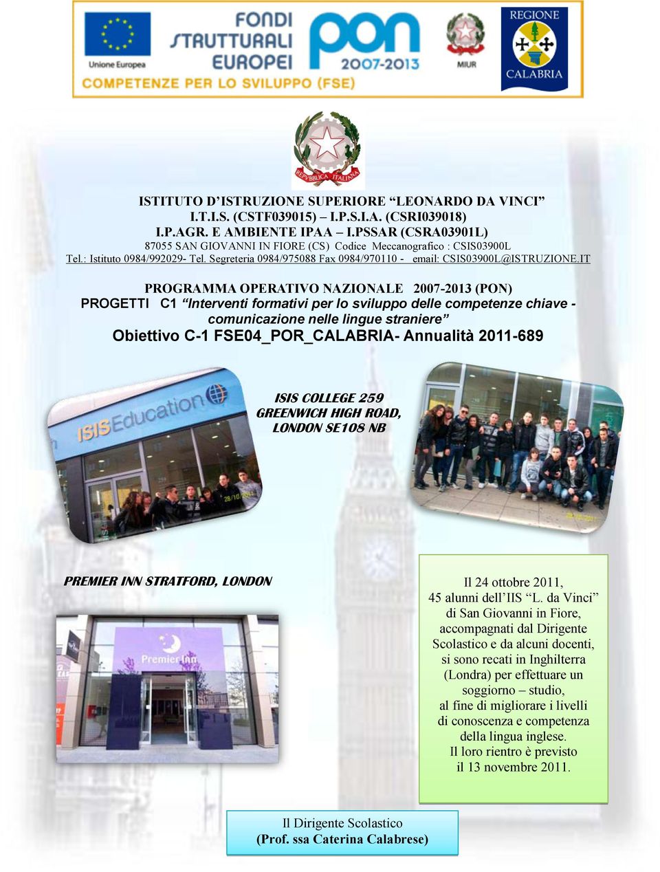 IT PROGRAMMA OPERATIVO NAZIONALE 2007-2013 (PON) PROGETTI C1 Interventi formativi per lo sviluppo delle competenze chiave - comunicazione nelle lingue straniere Obiettivo C-1 FSE04_POR_CALABRIA-