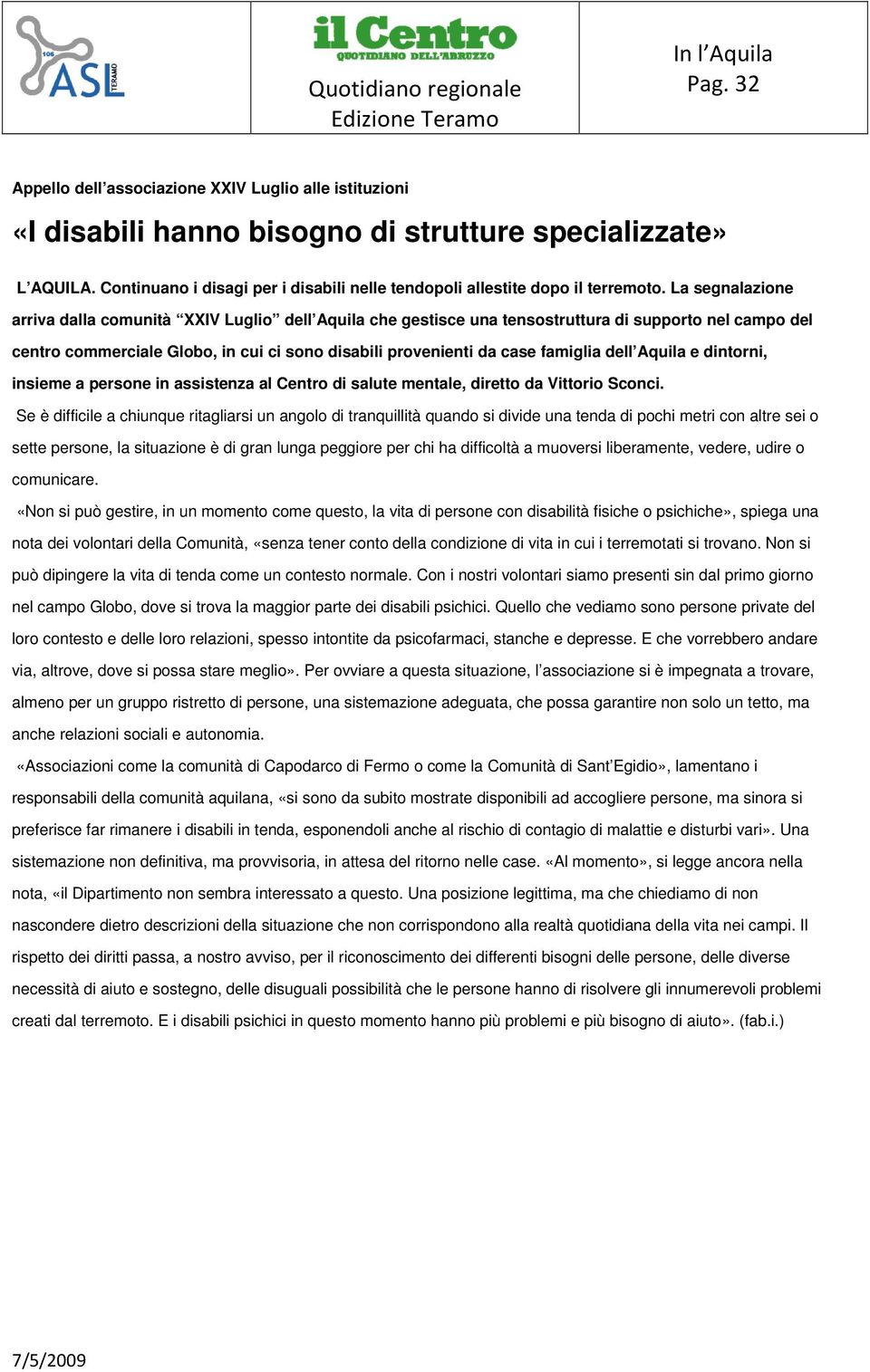 La segnalazione arriva dalla comunità XXIV Luglio dell Aquila che gestisce una tensostruttura di supporto nel campo del centro commerciale Globo, in cui ci sono disabili provenienti da case famiglia