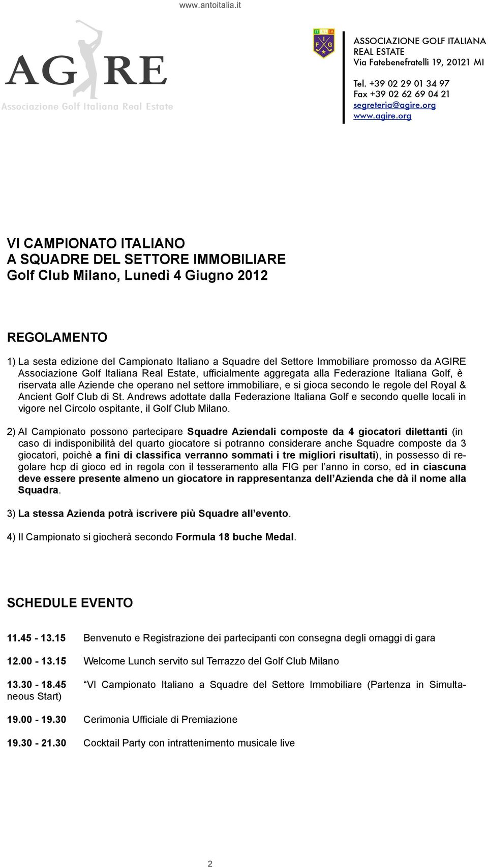 org VI CAMPIONATO ITALIANO A SQUADRE DEL SETTORE IMMOBILIARE Golf Club Milano, Lunedì 4 Giugno 2012 REGOLAMENTO 1) La sesta edizione del Campionato Italiano a Squadre del Settore Immobiliare promosso