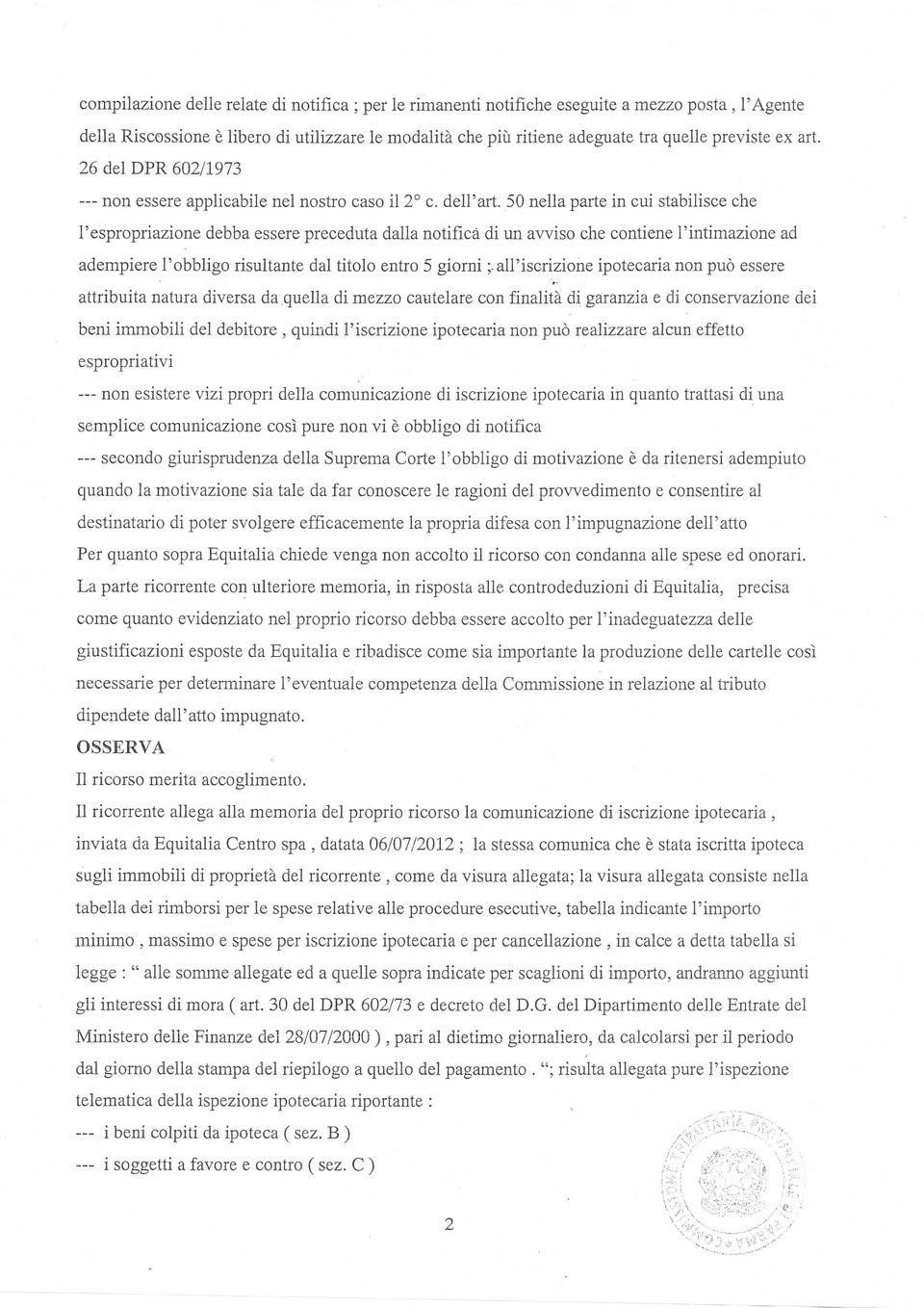 50 nella parte in cui stabilisce che 1'espropriazione debba essere preceduta dalla notificà di un al'viso che contiene l'intimazione ad adempiere l'obbligo risultante dal titolo entro 5 giorni ;