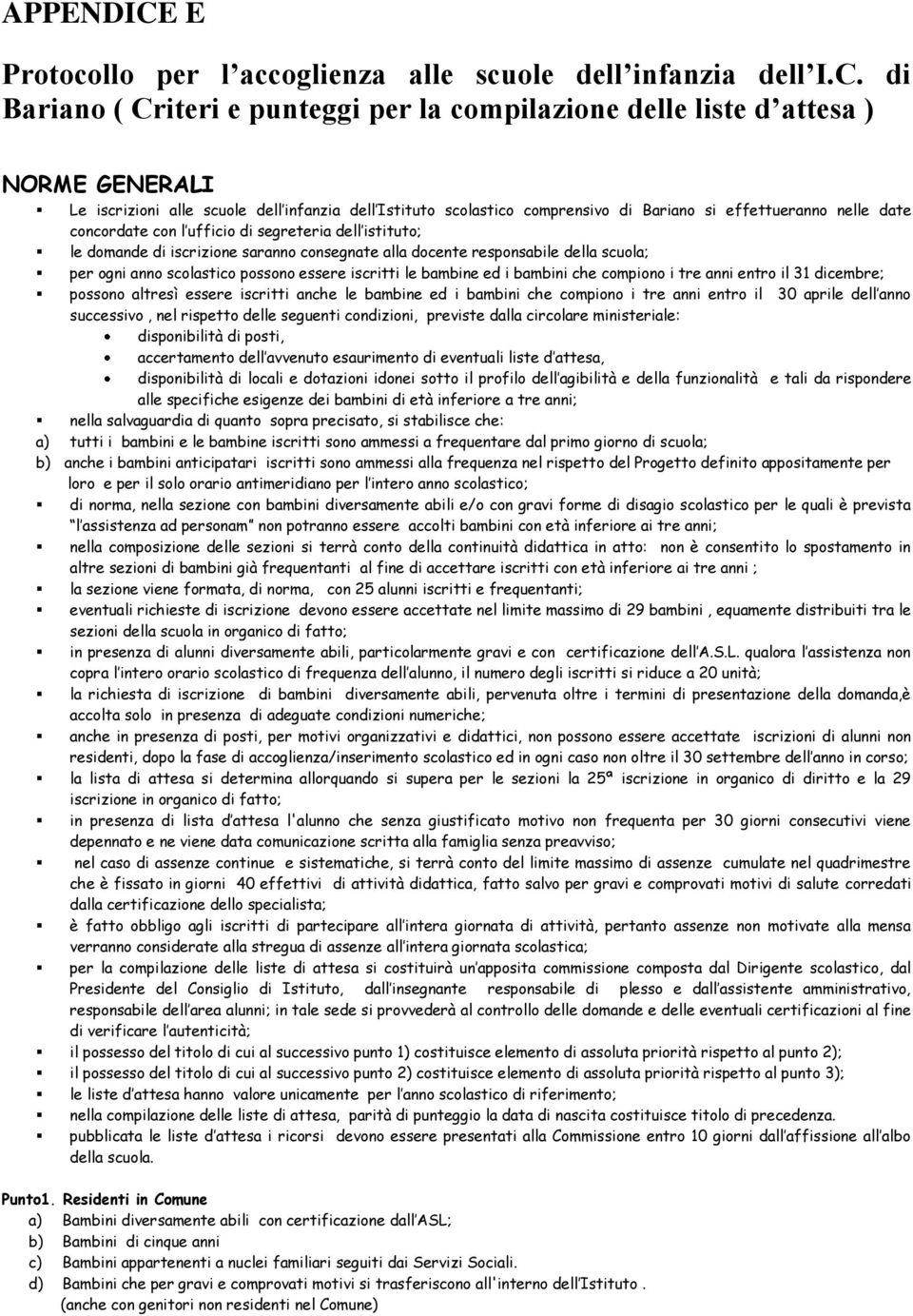 di Bariano ( Criteri e punteggi per la compilazione delle liste d attesa ) NORME GENERALI Le iscrizioni alle scuole dell infanzia dell Istituto scolastico comprensivo di Bariano si effettueranno