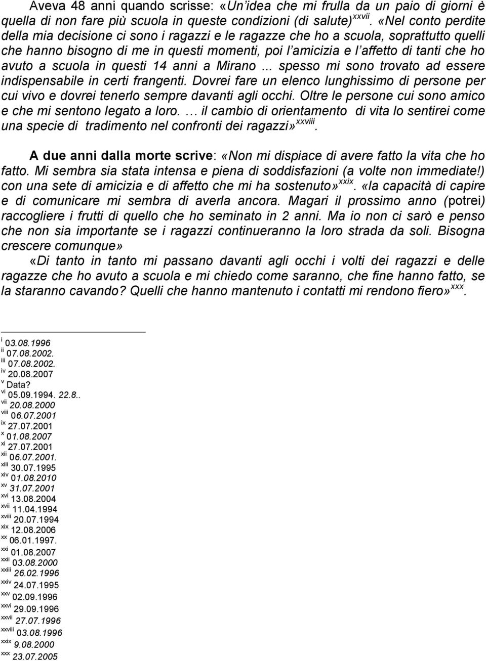 scuola in questi 14 anni a Mirano... spesso mi sono trovato ad essere indispensabile in certi frangenti.