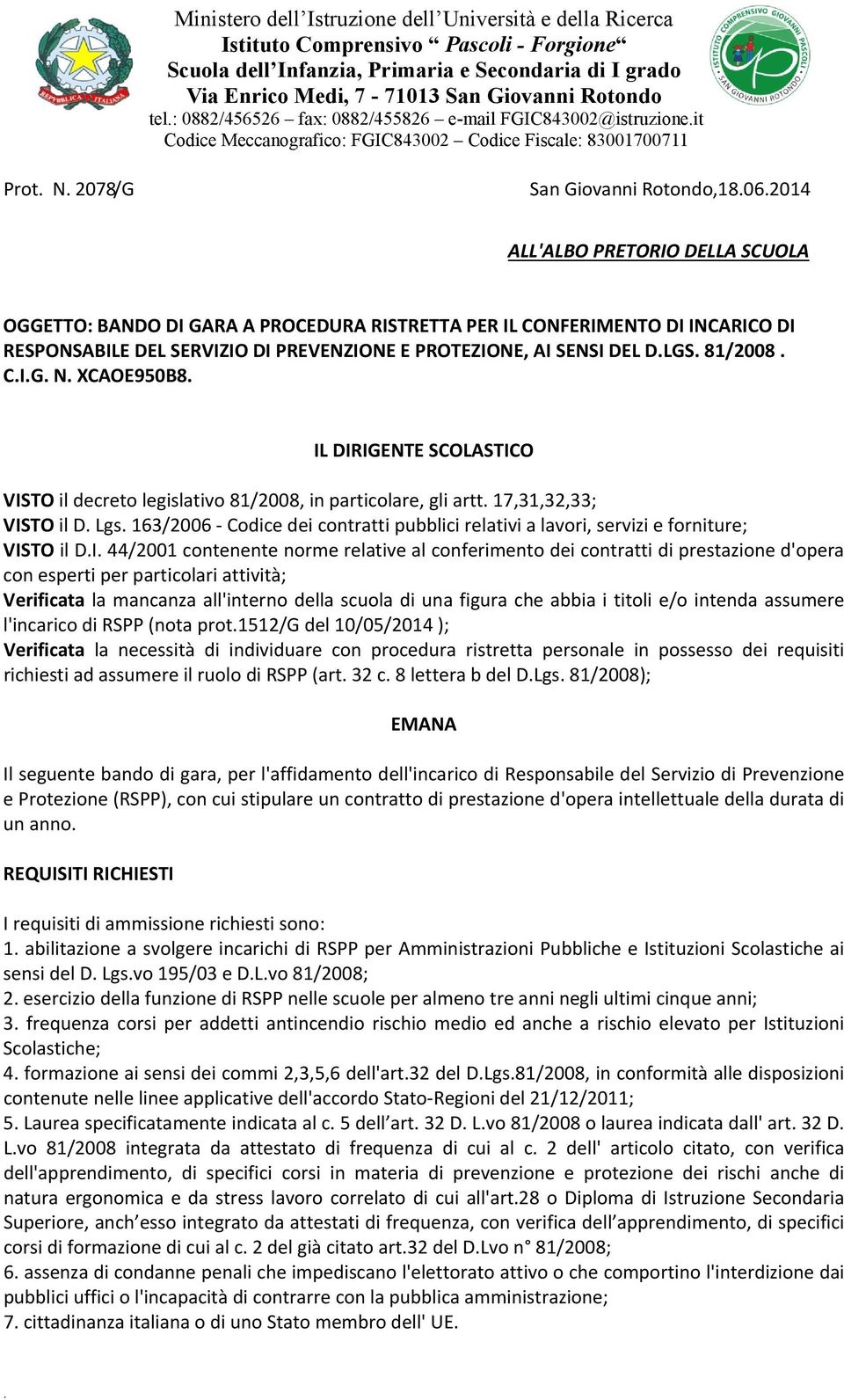 2014 ALL'ALBO PRETORIO DELLA SCUOLA OGGETTO: BANDO DI GARA A PROCEDURA RISTRETTA PER IL CONFERIMENTO DI INCARICO DI RESPONSABILE DEL SERVIZIO DI PREVENZIONE E PROTEZIONE, AI SENSI DEL D.LGS. 81/2008.