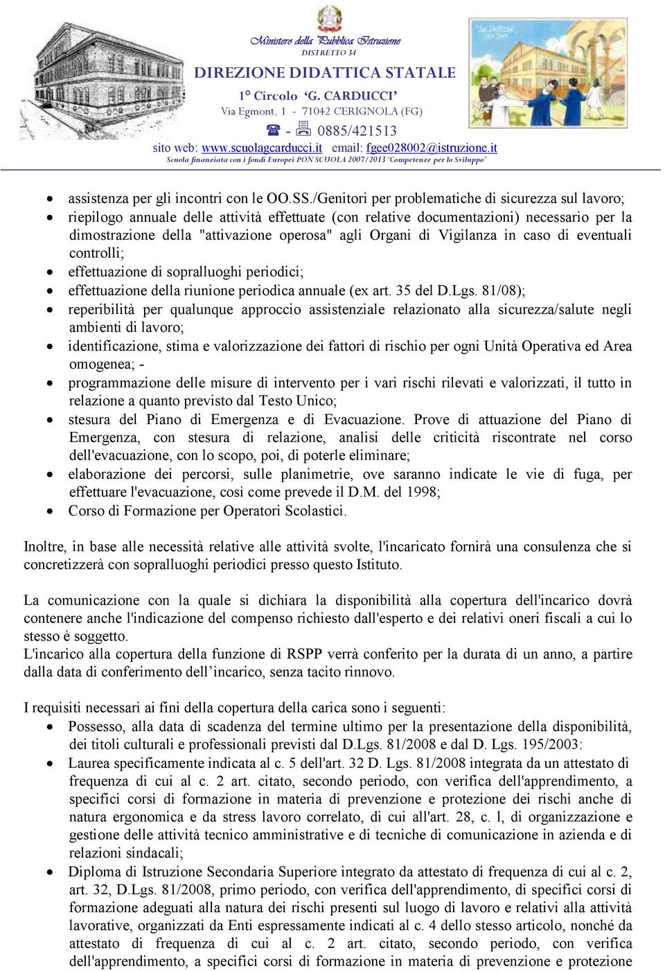 di Vigilanza in caso di eventuali controlli; effettuazione di sopralluoghi periodici; effettuazione della riunione periodica annuale (ex art. 35 del D.Lgs.