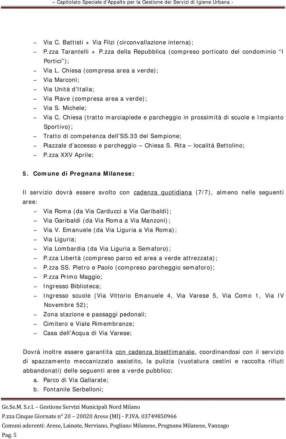 Chiesa (tratto marciapiede e parcheggio in prossimità di scuole e Impianto Sportivo); Tratto di competenza dell SS.33 del Sempione; Piazzale d accesso e parcheggio Chiesa S.