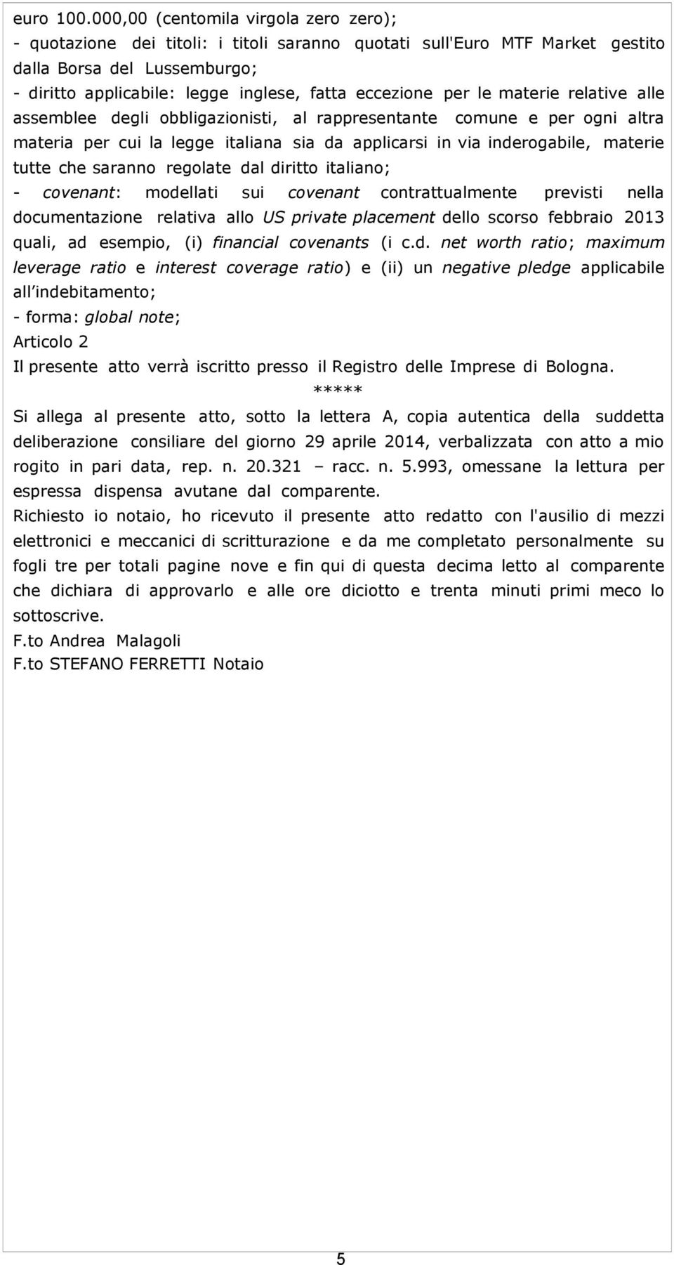 per le materie relative alle assemblee degli obbligazionisti, al rappresentante comune e per ogni altra materia per cui la legge italiana sia da applicarsi in via inderogabile, materie tutte che