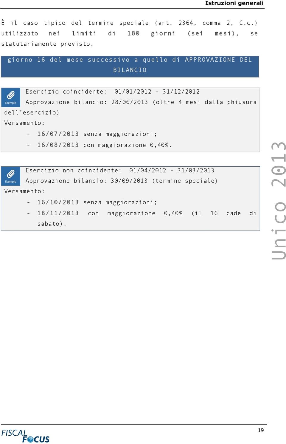 mesi dalla chiusura dell esercizio) Versamento: - 16/07/2013 senza maggiorazioni; - 16/08/2013 con maggiorazione 0,40%.