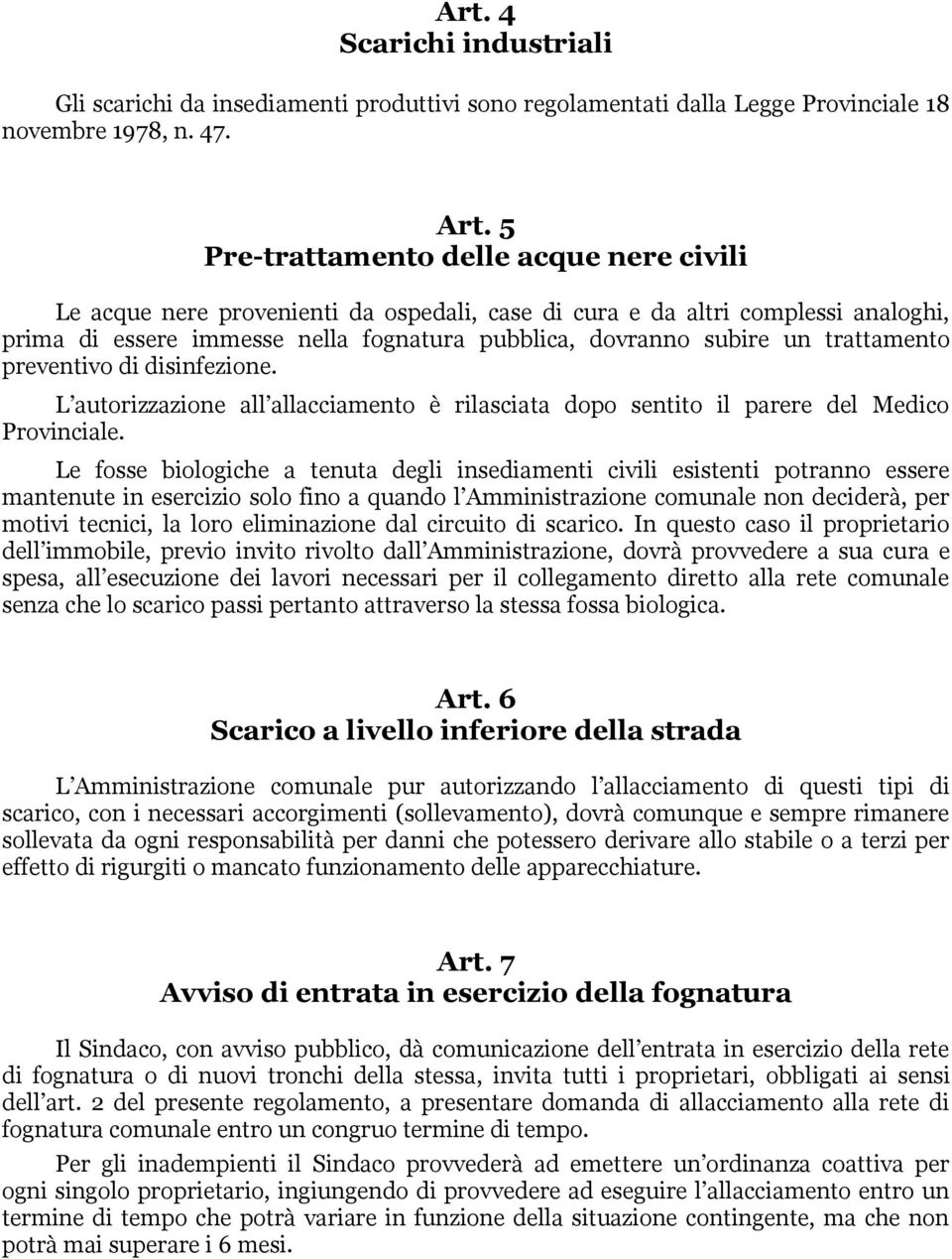 trattamento preventivo di disinfezione. L autorizzazione all allacciamento è rilasciata dopo sentito il parere del Medico Provinciale.