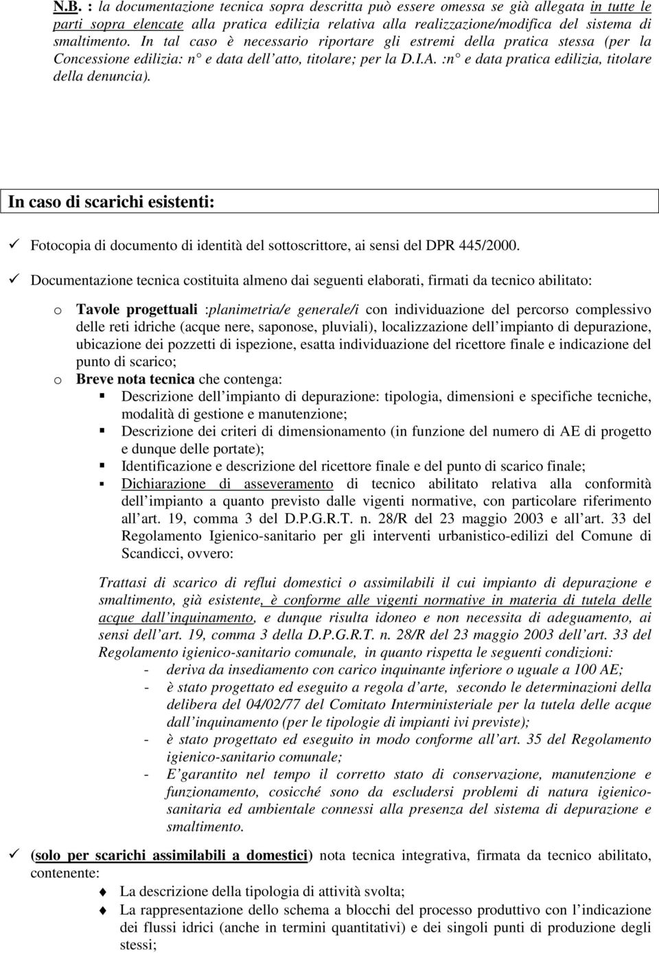 :n e data pratica edilizia, titolare della denuncia). In caso di scarichi esistenti: Fotocopia di documento di identità del sottoscrittore, ai sensi del DPR 445/2000.