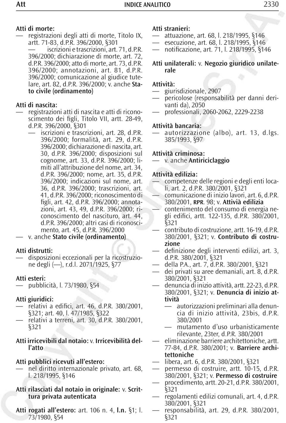 anche Stato civile (ordinamento) Atti di nascita: registrazioni atti di nascita e atti di riconoscimento dei figli, Titolo VII, artt. 28-49, d.p.r. 396/2000, 301 iscrizioni e trascrizioni, art. 28, d.