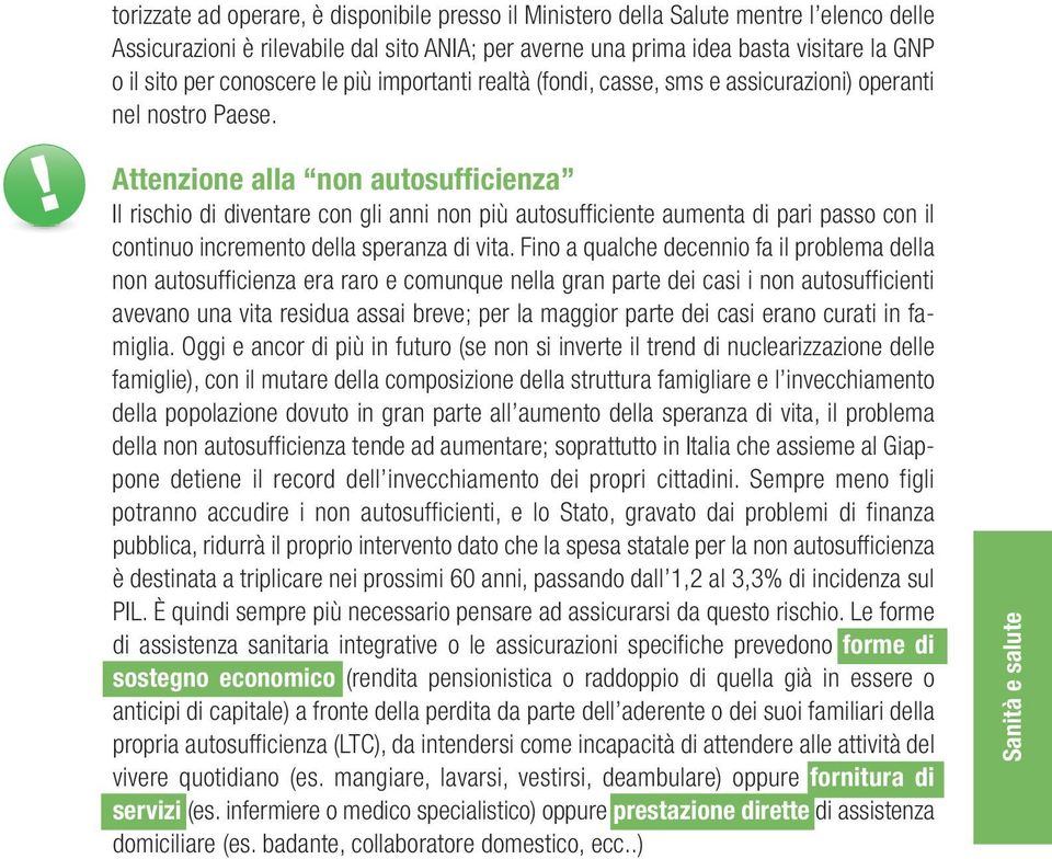 ! Attenzione alla non autosufficienza Il rischio di diventare con gli anni non più autosufficiente aumenta di pari passo con il continuo incremento della speranza di vita.