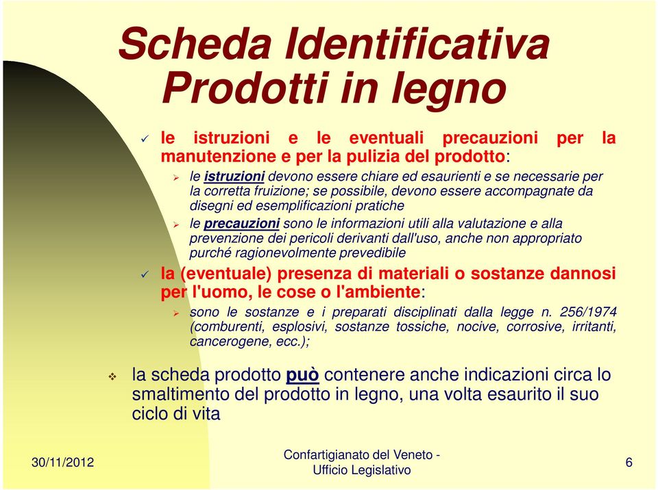 derivanti dall'uso, anche non appropriato purché ragionevolmente prevedibile la (eventuale) presenza di materiali o sostanze dannosi per l'uomo, le cose o l'ambiente: sono le sostanze e i preparati