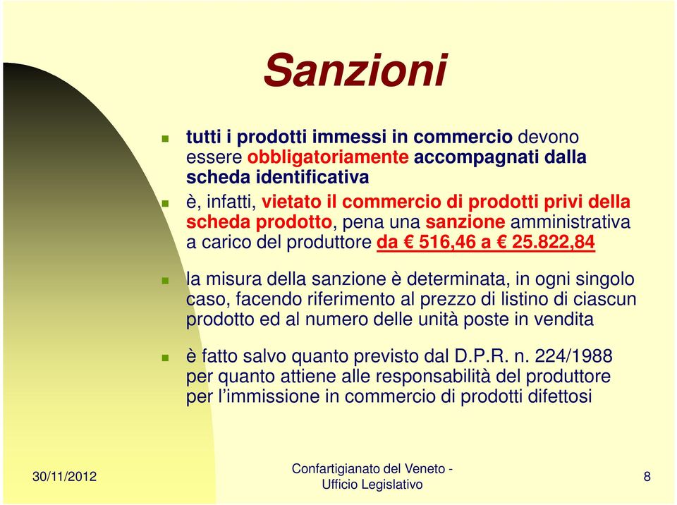 822,84 la misura della sanzione è determinata, in ogni singolo caso, facendo riferimento al prezzo di listino di ciascun prodotto ed al numero delle