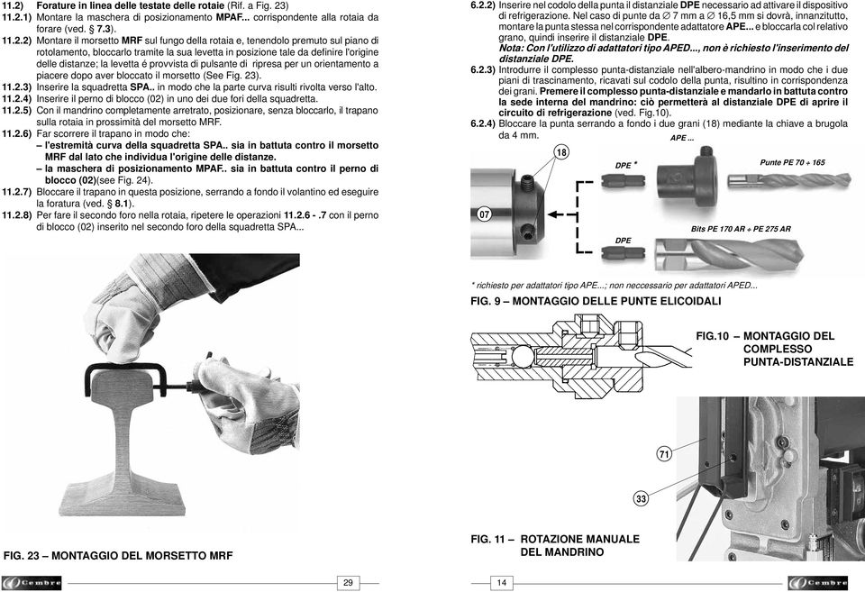 ..) Montare il morsetto MRF sul fungo della rotaia e, tenendolo premuto sul piano di rotolamento, bloccarlo tramite la sua levetta in posizione tale da defi nire l'origine delle distanze; la levetta