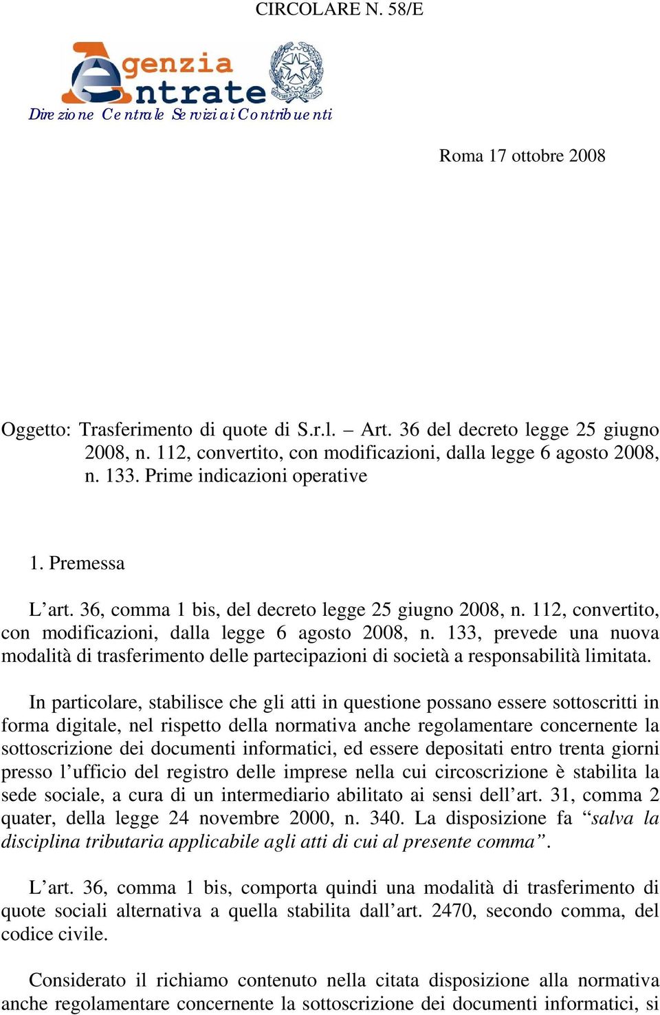 112, convertito, con modificazioni, dalla legge 6 agosto 2008, n. 133, prevede una nuova modalità di trasferimento delle partecipazioni di società a responsabilità limitata.